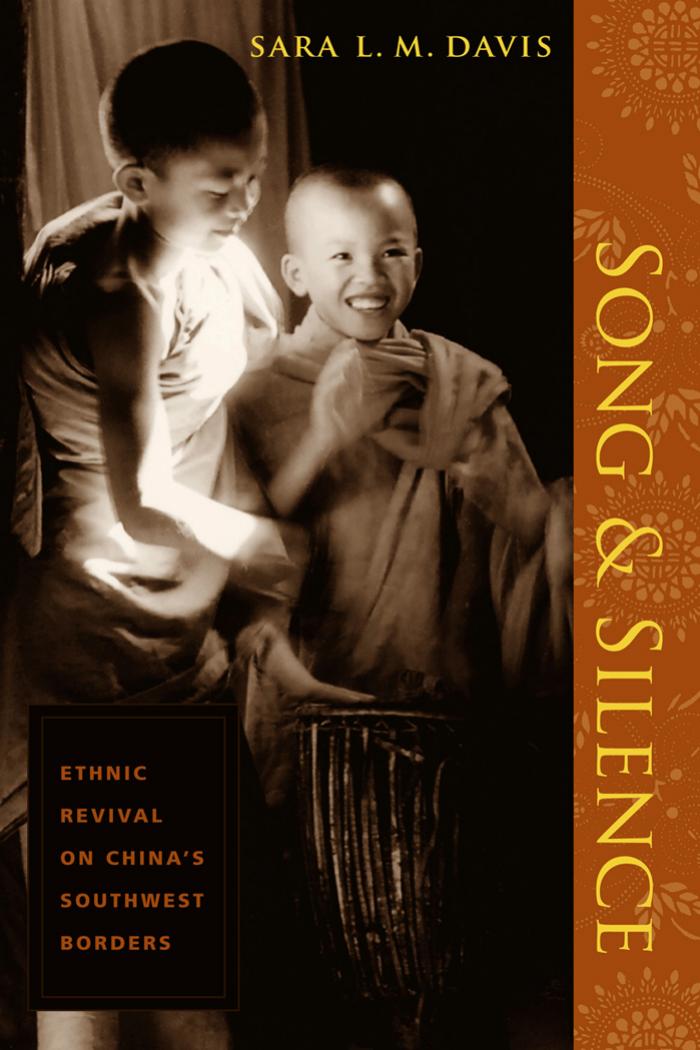 Song and Silence: Ethnic Revival on China's Southwest Borders by Sara L. M. Davis