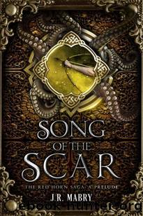 Song of the Scar: The Red Horn Saga: A Prelude by J.R. Mabry & Mickey Asteriou