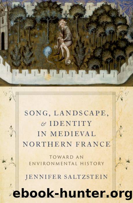 Song, Landscape, and Identity in Medieval Northern France: Toward an Environmental History by Jennifer Saltzstein
