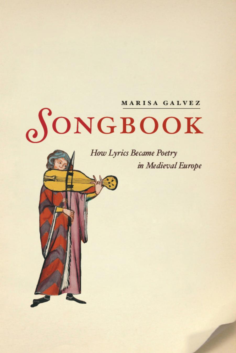 Songbook: How Lyrics Became Poetry in Medieval Europe by Marisa Galvez