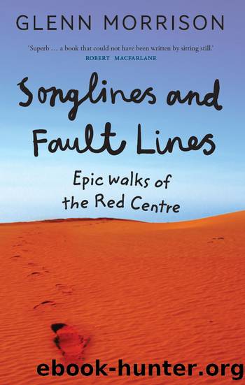 Songlines and Fault Lines: Epic Walks of the Red Centre by Glenn Morrison