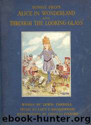 Songs From Alice in Wonderland and Through the Looking-Glass by Lewis Carroll