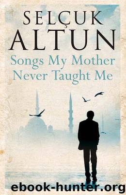 Songs My Mother Never Taught Me by Selcuk Altun