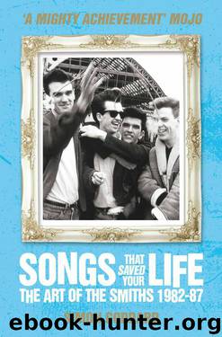 Songs That Saved Your Life: The Art of The Smiths 1982-87 by Simon Goddard