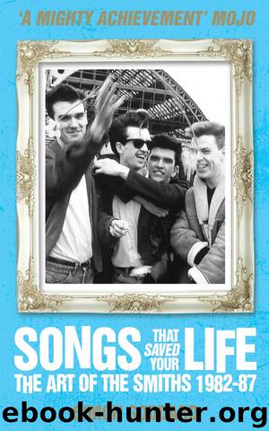Songs That Saved Your Life: The Art of the Smiths 1982-87 by Simon Goddard