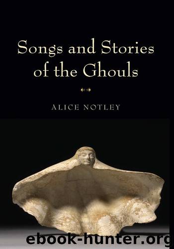 Songs and Stories of the Ghouls by Notley Alice;