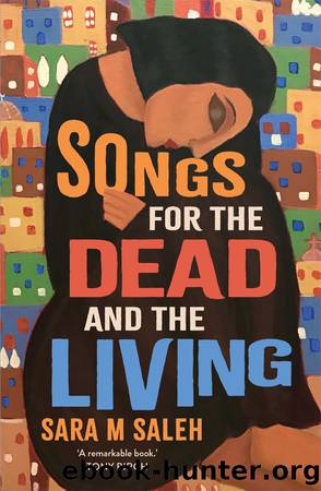 Songs for the Dead and the Living by Sara M Saleh