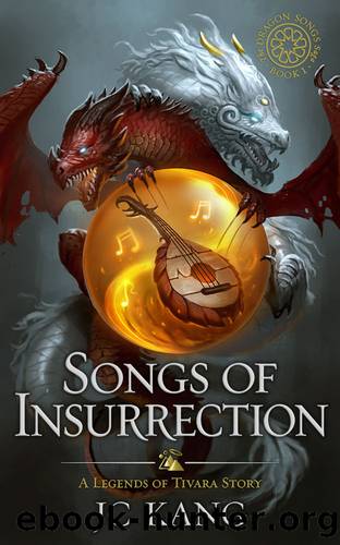 Songs of Insurrection (2nd Edition): A Legend of Tivara Story (The Dragon Songs Saga Book 1) by JC Kang