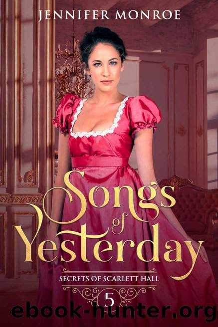 Songs of Yesterday: Secrets of Scarlett Hall Book 5 by Jennifer Monroe