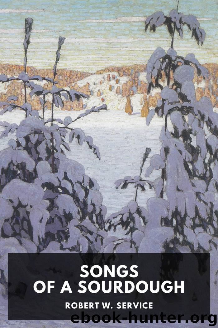 Songs of a Sourdough by Robert W. Service