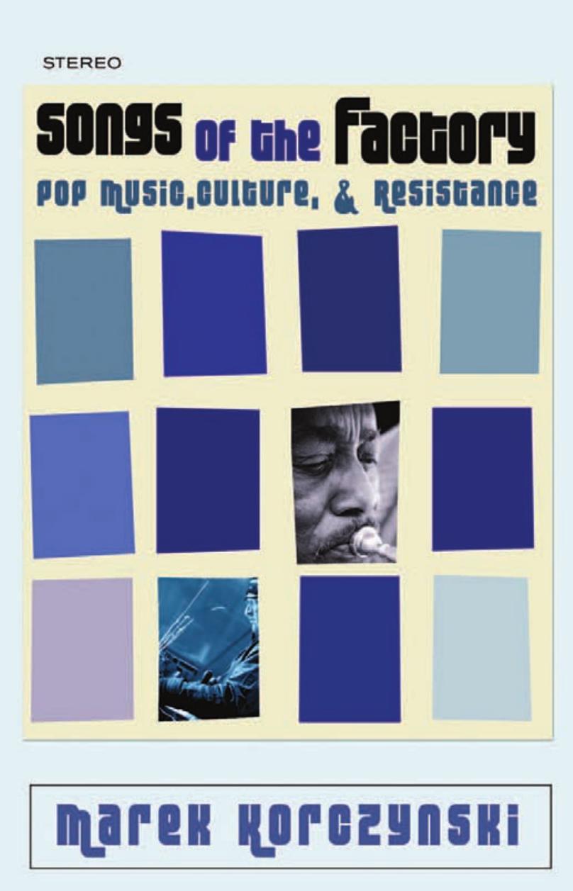 Songs of the Factory: Pop Music, Culture, and Resistance by by Marek Korczynski