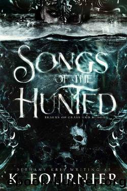 Songs of the Hunted (Realms of Glass and Blood Book 1) by K. Fournier & Bethany-Kris