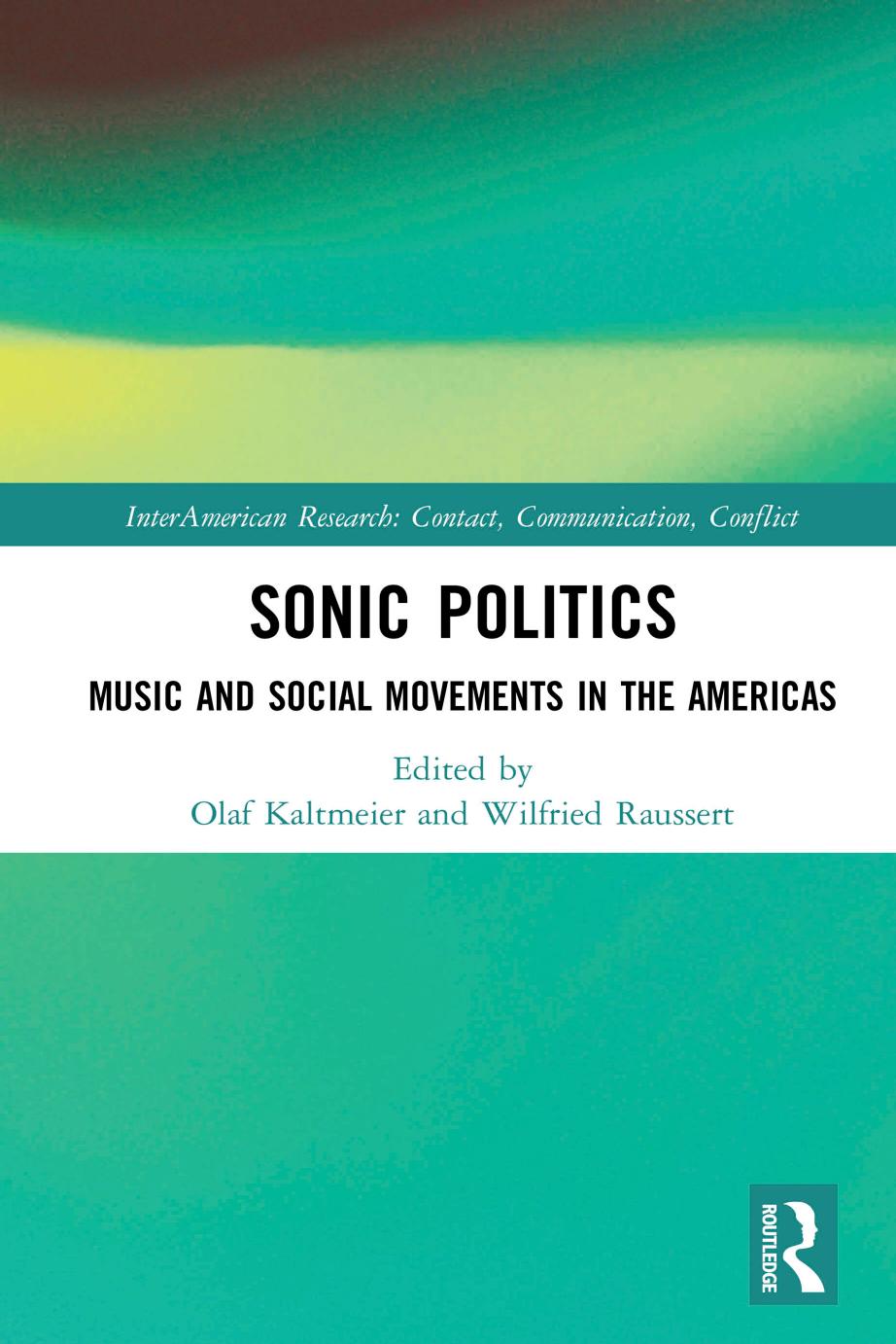 Sonic Politics: Music and Social Movements in the Americas by Olaf Kaltmeier (editor) Wilfried Raussert (editor)