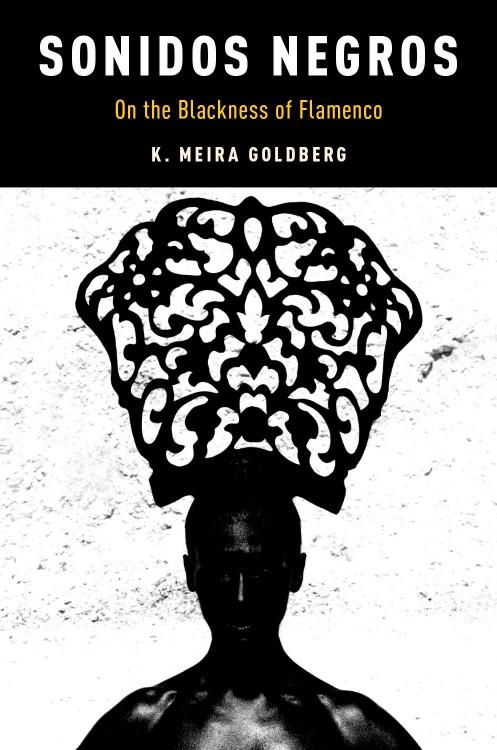 Sonidos Negros: On the Blackness of Flamenco by K. Meira Goldberg