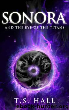 Sonora: And The Eye of the Titans by T.S. Hall