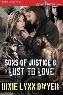 Sons of Justice 8: Lust to Love (Siren Publishing LoveXtreme Forever) by Dixie Lynn Dwyer