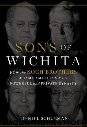 Sons of Wichita : How the Koch Brothers Became America's Most Powerful and Private Dynasty (9781455579006) by Daniel Schulman