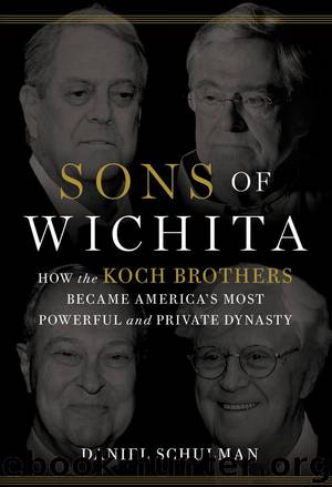 Sons of Wichita: How the Koch Brothers Became America's Most Powerful and Private Dynasty by Daniel Schulman