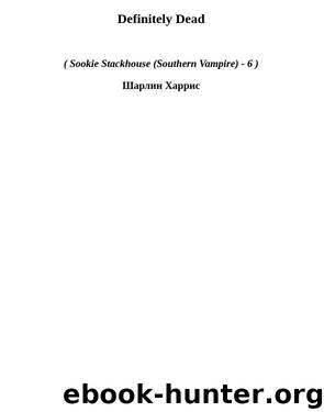 Sookie Stackhouse 6 - Definitely Dead by Charlaine Harris