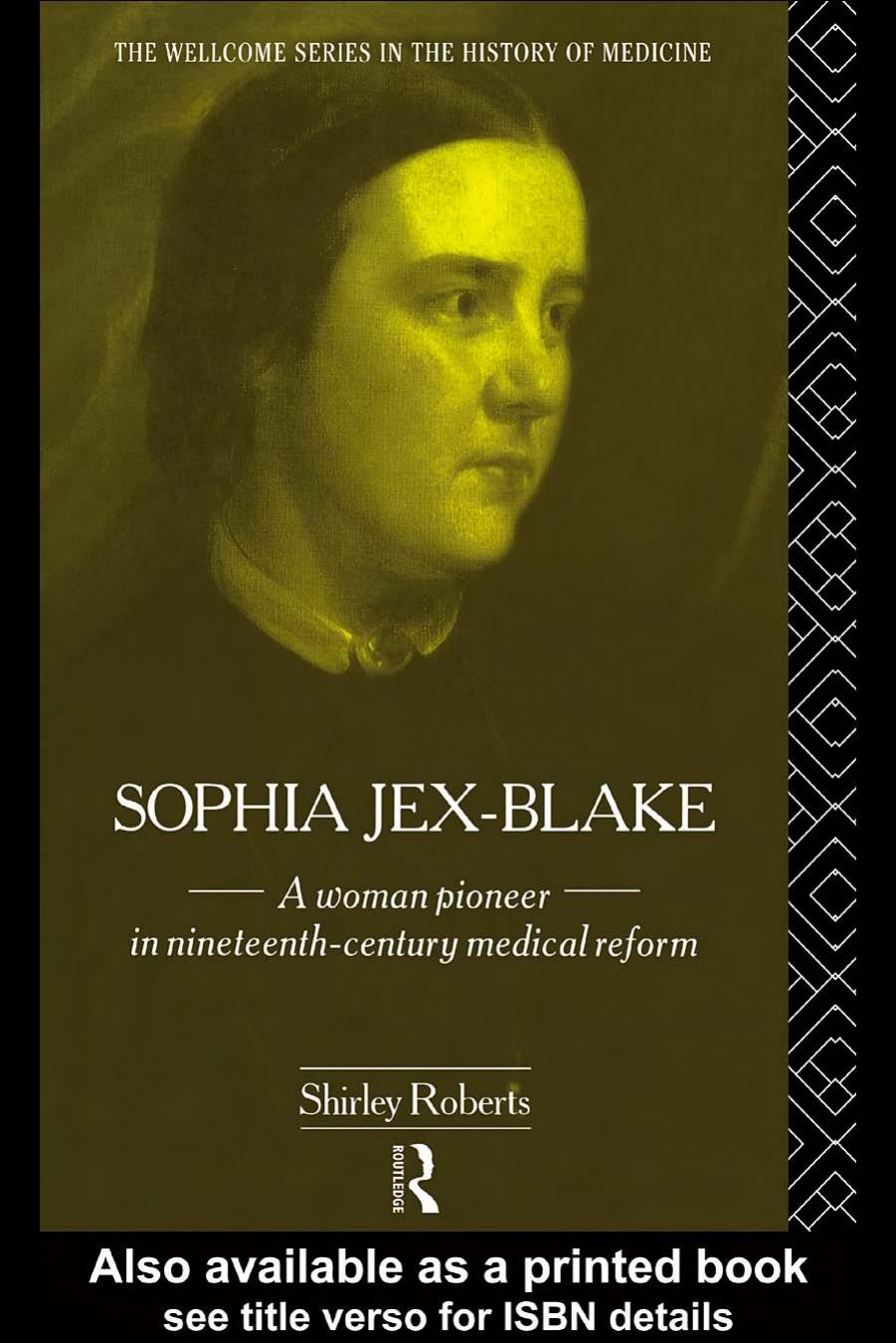 Sophia Jex-Blake (The Wellcome Institute Series in the History of Medicine) by S. Roberts