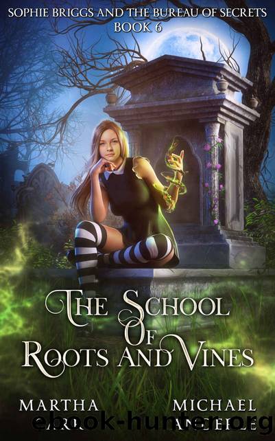 Sophie Briggs and the Bureau of Secrets (The School of Roots and Vines Book 6) by Martha Carr & Michael Anderle