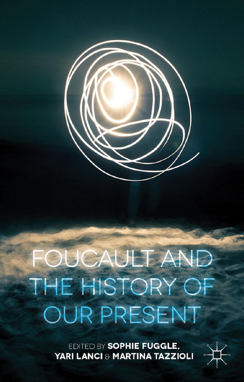 Sophie Fuggle, Yari Lanci, Martina Tazzioli-Foucault and the History of our Present-Palgrave Macmillan (2015) by Unknown