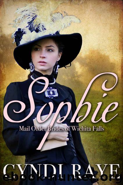 Sophie: Mail Order Brides of Wichita Falls - Book 7 by Cyndi Raye & Brides of Wichita Falls