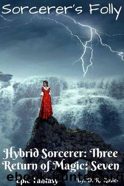 Sorcerers' Folly: Hybrid Sorcerer: Book Three - Return of Magic: Book Seven by D. R. Rosier