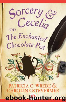Sorcery & Cecelia by Patricia C. Wrede & Caroline Stevermer