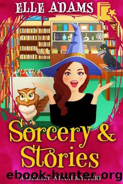 Sorcery & Stories (A Library Witch Mystery Book 3) by Elle Adams