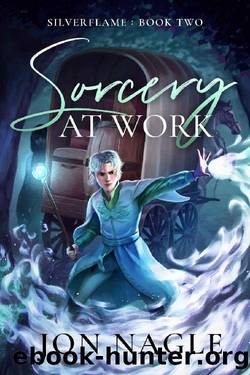 Sorcery At Work (Silverflame Book 2) by Jon Nagle
