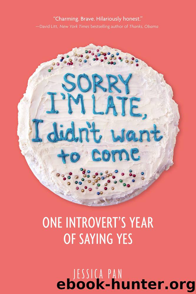 Sorry I'm Late, I Didn't Want to Come: An Introvert’s Year of Living Dangerously by Jessica Pan