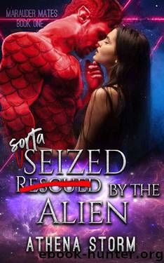 Sorta Seized By The Alien: A Science Fiction Romance (Marauder Mates Book 1) by Athena Storm
