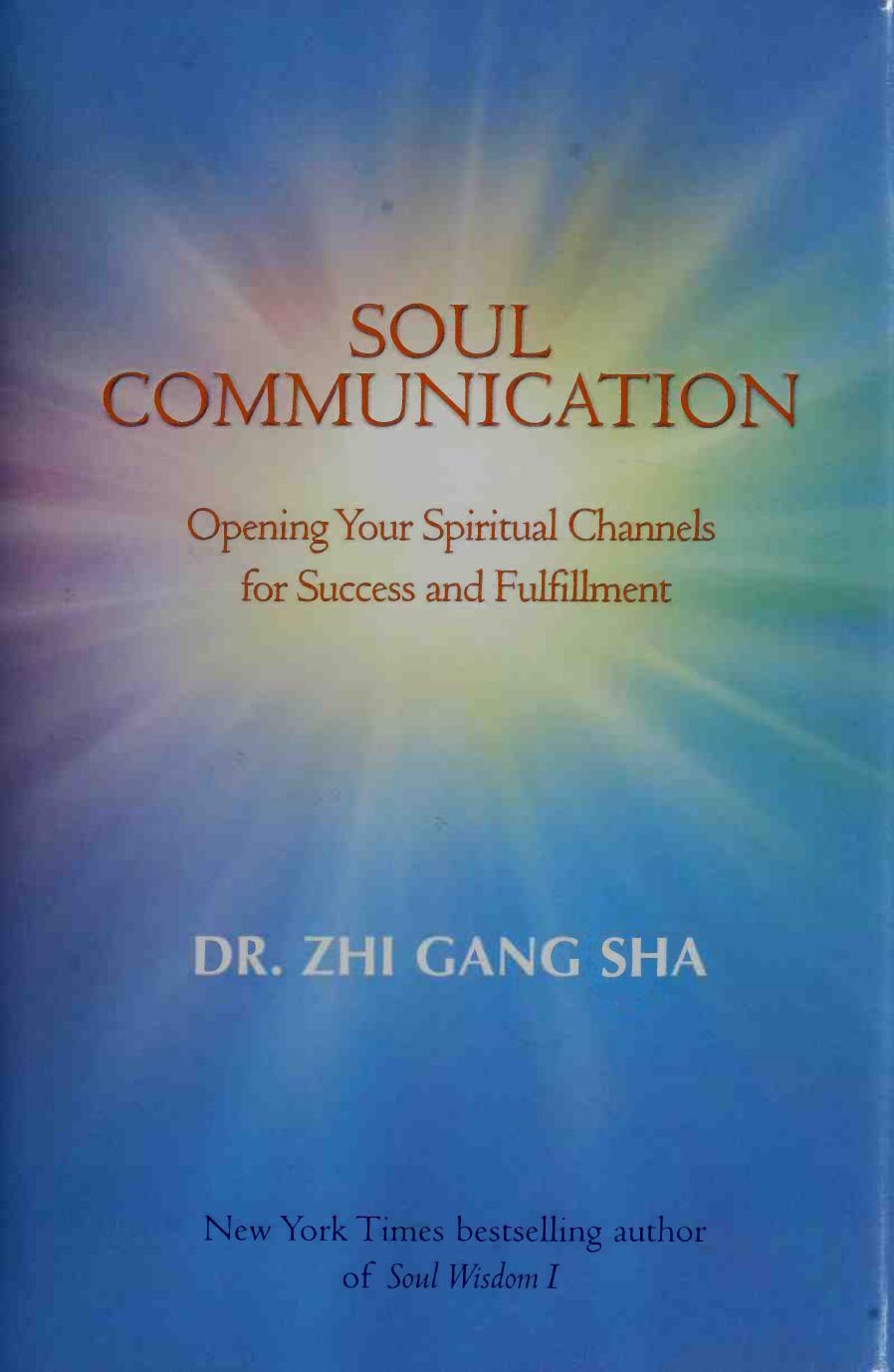 Soul Communication: Opening Your Spiritual Channels for Success and Fulfillment by Zhi Gang Sha