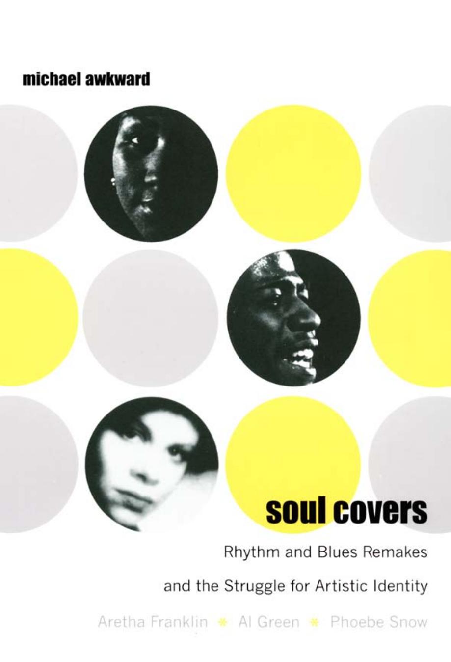 Soul Covers : Rhythm and Blues Remakes and the Struggle for Artistic Identity (Aretha Franklin, Al Green, Phoebe Snow) by Michael Awkward; Charles McGovern; Ronald Radano