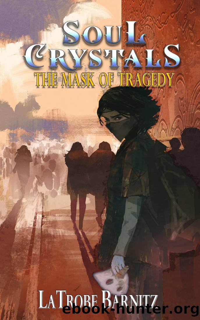 Soul Crytals the Mask of Tradgedy (Soul Crystals Book 2) by LaTrobe Barnitz