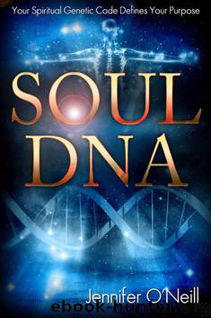 Soul DNA: Your Spiritual Genetic Code Defines Your Purpose by O'Neill Jennifer