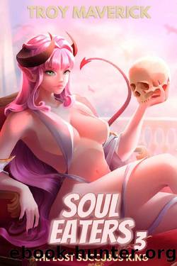 Soul Eaters 3: A Demon King Isekai Harem Series (The Lost Succubus King) by Troy Maverick