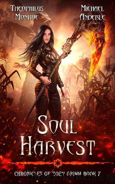 Soul Harvest (Chronicles of Zoey Grimm Book 7) by Theophilus Monroe & Michael Anderle