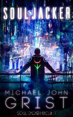 Soul Jacker: A Cyberpunk Thriller by Michael John Grist