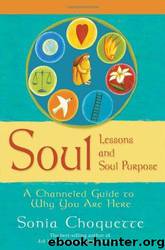 Soul Lessons and Soul Purpose: A Channeled Guide to Why You Are Here by Sonia Choquette