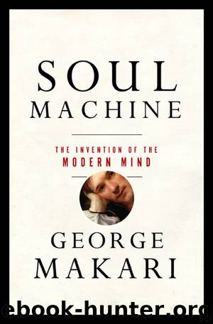 Soul Machine: The Invention of the Modern Mind by George Makari