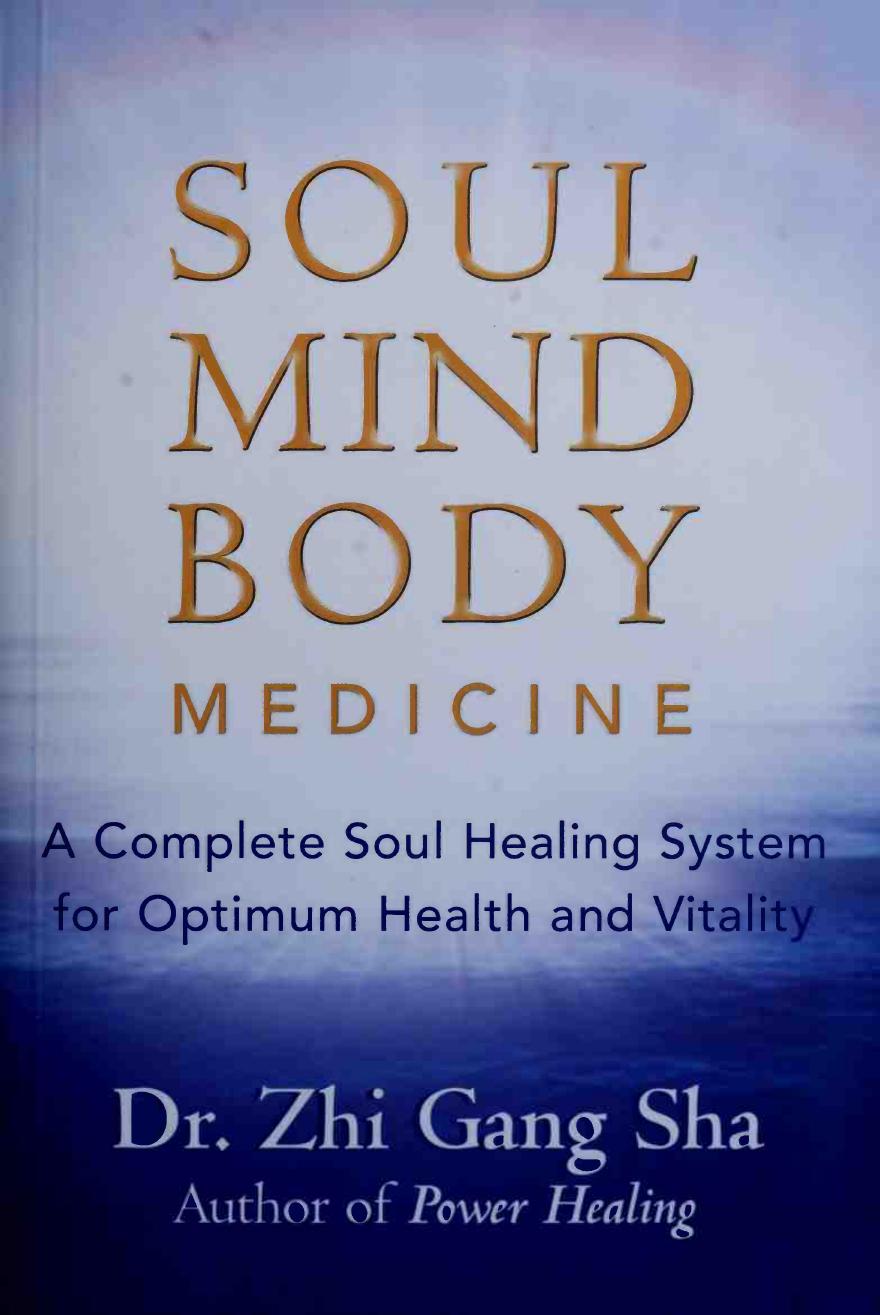 Soul Mind Body Medicine: A Complete Soul Healing System for Optimum Health and Vitality by Zhi Gang Sha