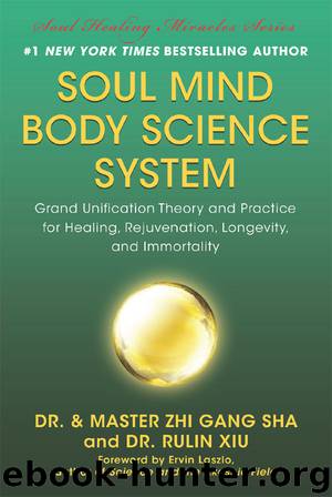 Soul Mind Body Science System: Grand Unification Theory and Practice for Healing, Rejuvenation, Longevity, and Immortality by Zhi Sha