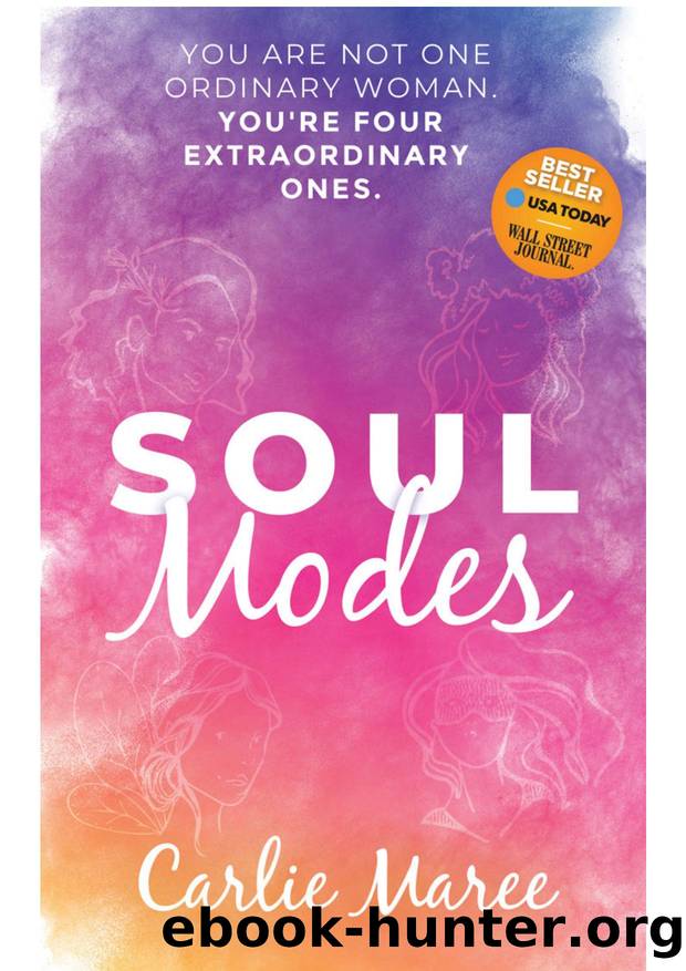 Soul Modes: You Are Not One Ordinary Woman. You're Four Extraordinary Ones. by Carlie Maree