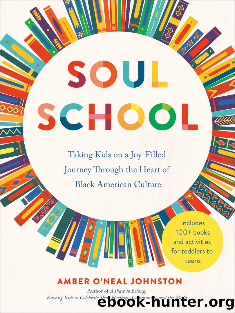 Soul School: Taking Kids on a Joy-Filled Journey Through the Heart of Black American Culture by Amber O'Neal Johnston