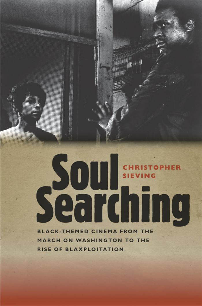 Soul Searching: Black-Themed Cinema from the March on Washington to the Rise of Blaxploitation by Christopher Sieving