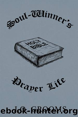 Soul Winner's Prayer Life by J.O. Grooms
