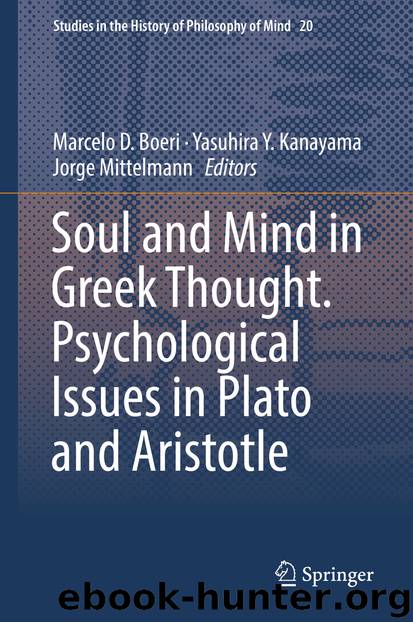 Soul and Mind in Greek Thought. Psychological Issues in Plato and Aristotle by Marcelo D. Boeri Yasuhira Y. Kanayama & Jorge Mittelmann