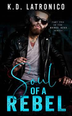 Soul of a Rebel: Rebel Aces MC Part 2 by K.D. Latronico